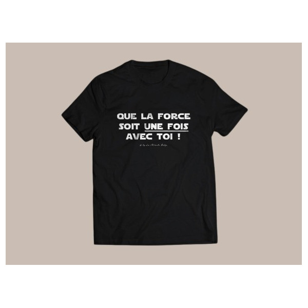 T-Shirt Que La Force Soit Une Fois Avec Toi